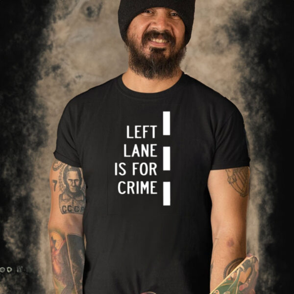 Left Lane Is For Crim T-Shirt