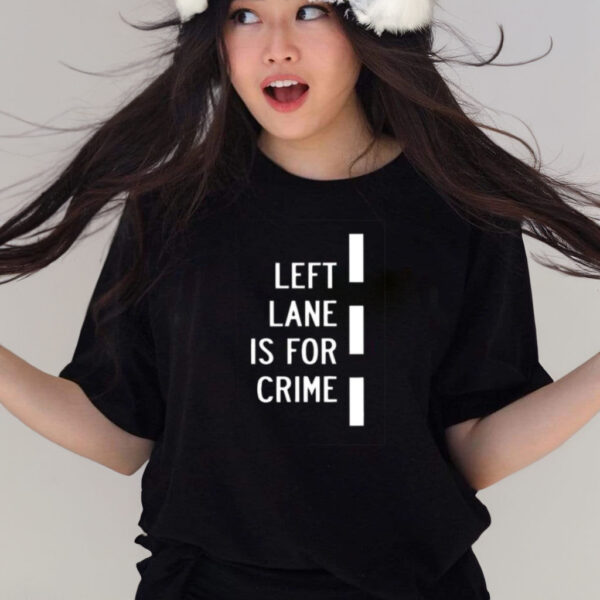 Left Lane Is For Crim T-Shirts