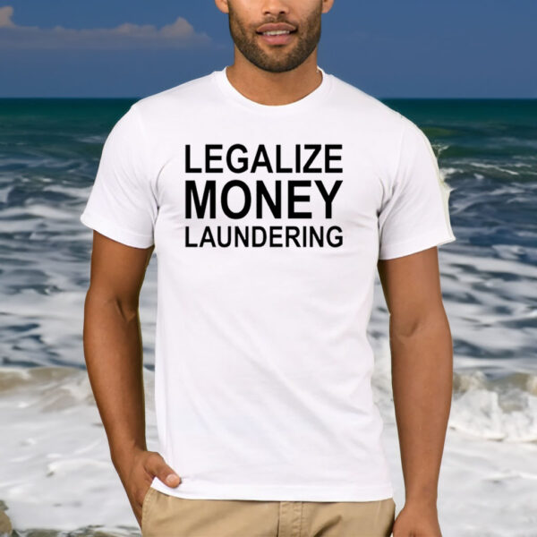 Legalize Money Laundering T Shirt