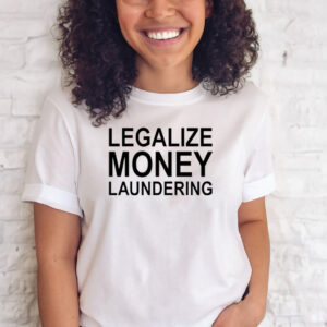 Legalize Money Laundering T Shirts