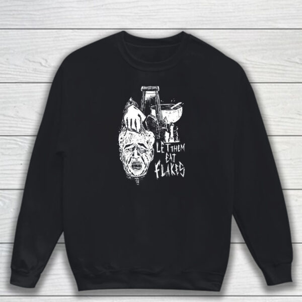 Let Them Eat Flakes T-Shirt Sweatshirt