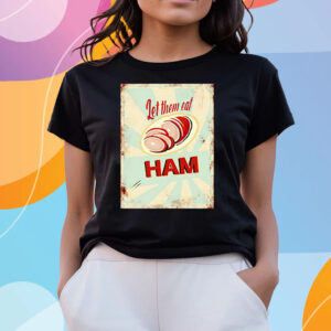 Let Them Eat Ham T-Shirts