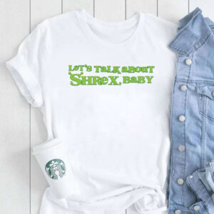 Let’s Talk About Shrex Baby T-Shirt