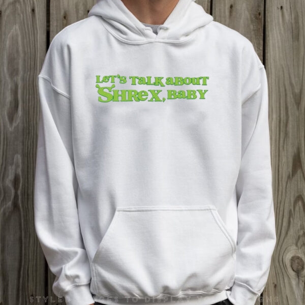 Let’s Talk About Shrex Baby T-Shirt Hoodie