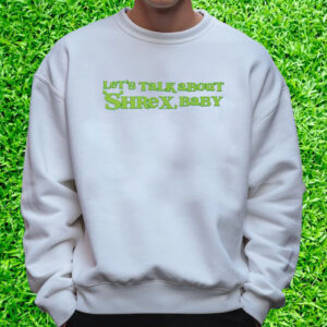 Let’s Talk About Shrex Baby T-Shirt Sweatshirt