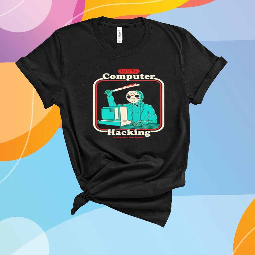 Let’s try Computer Hacking T-Shirt