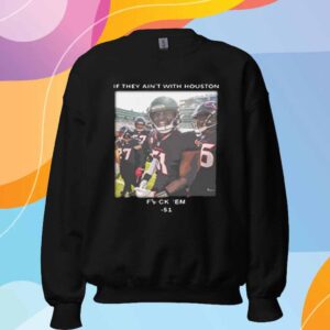 Limited If They Ain't With Houston Fuck 'Em 51 T-Shirt