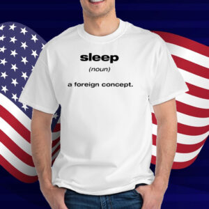 Limited Sleep A Foreign Concept T-Shirt