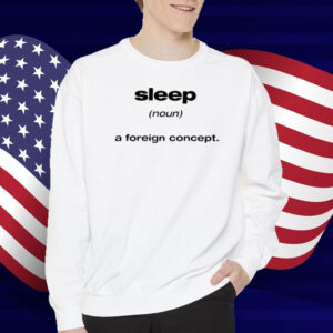 Limited Sleep A Foreign Concept T-Shirt