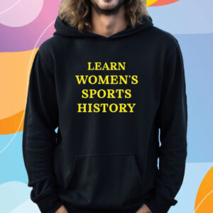 Lindsay Gibbs Learn Women's Sports History T-Shirt Hoodie