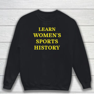 Lindsay Gibbs Learn Women's Sports History T-Shirt Sweatshirt