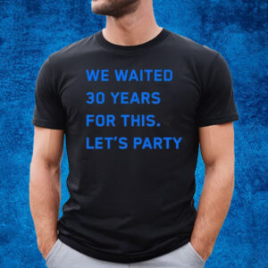 Lions We Waited 30 Years For This Let’s Party T-Shirt