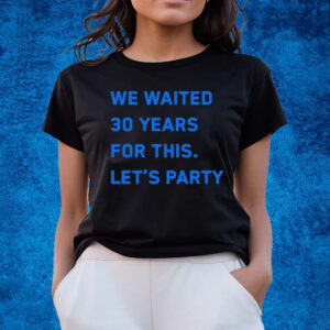 Lions We Waited 30 Years For This Let’s Party T-Shirts