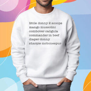 Little Donny 2 Scoops Mango Mussolini Combover Caligula Commander In Beef T-Shirt Sweatshirt