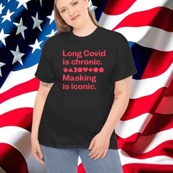 Long Covid Is Chronic Masking Is Iconic Shirt