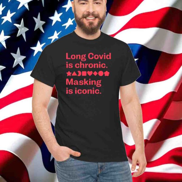 Long Covid Is Chronic Masking Is Iconic Shirt