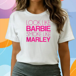 Look Like Barbie Smoke Like Marley T-Shirts