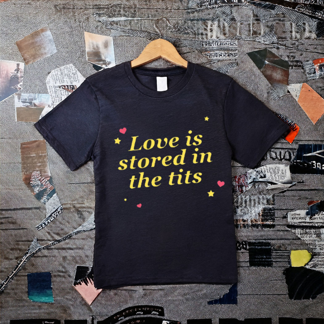 Love Is Stored In The Tits T-Shirt