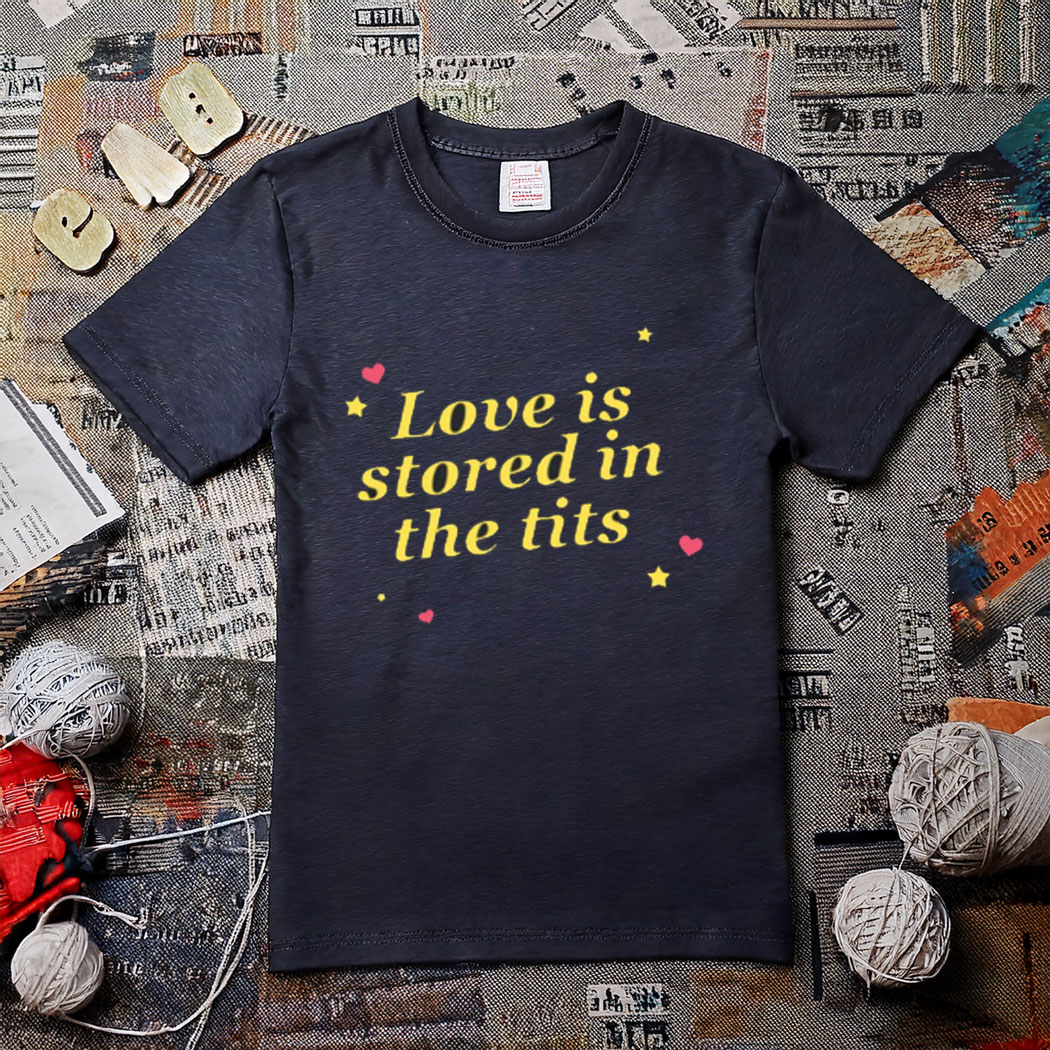 Love Is Stored In The Tits T-Shirt