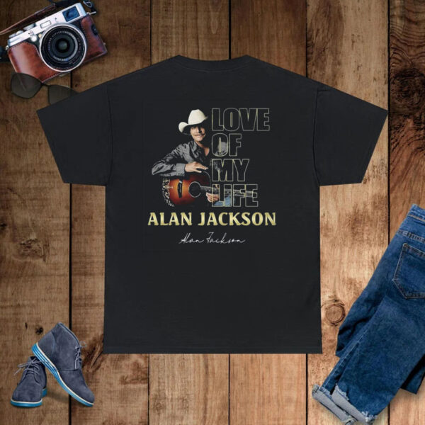 Love Of My Life Alan Jackson T-Shirt