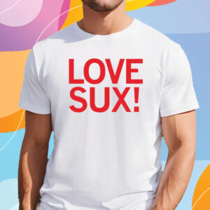 Love Sux! Shirt