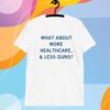 MORE HEALTHCARE LESS GUNS T-SHIRT