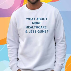MORE HEALTHCARE LESS GUNS T-SHIRT