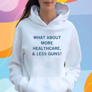 MORE HEALTHCARE LESS GUNS T-SHIRT