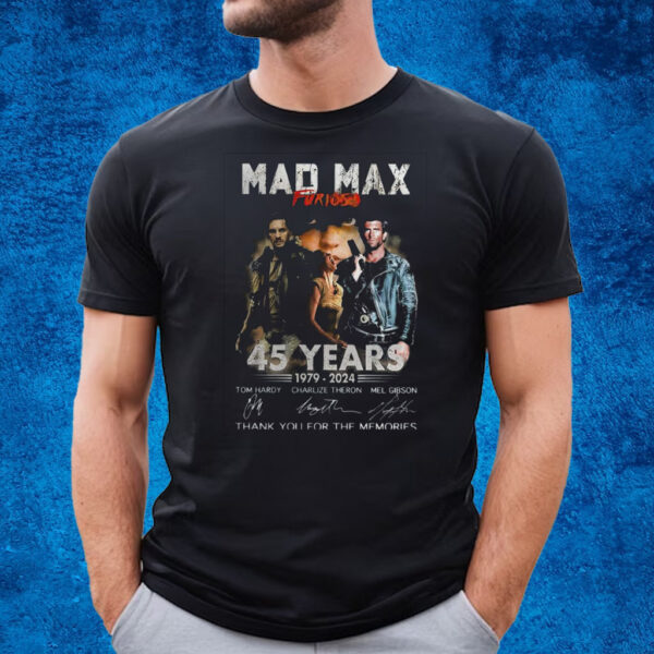 Mad Max Furiosa 45 Years 1979 – 2024 Thank You For The Memories T-Shirt