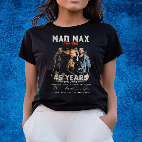 Mad Max Furiosa 45 Years 1979 – 2024 Thank You For The Memories T-Shirts