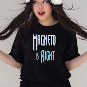 Magneto Is Right Shirts