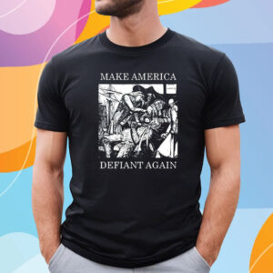 Make America Defiant Again T-Shirt
