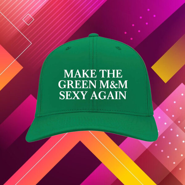 Make The Green M M Sexy Again Hat