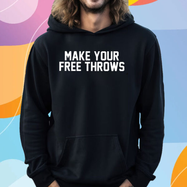 Make Your Free Throws T-Shirt Hoodie