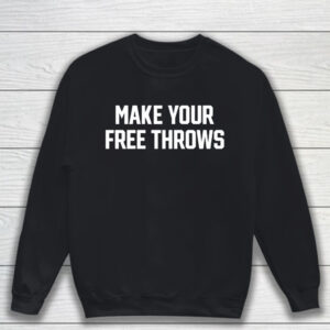 Make Your Free Throws T-Shirt Sweatshirt