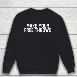 Make Your Free Throws T-Shirt Sweatshirt