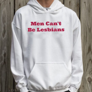 Marcus Dib Men Can’t Be Lesbians T-Shirt Hoodie