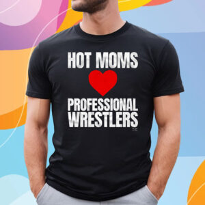 Maria Kanellis – Hot Moms Love Professional Wrestlers T-Shirt