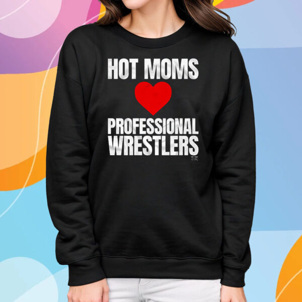 Maria Kanellis – Hot Moms Love Professional Wrestlers T-Shirt Sweatshirt