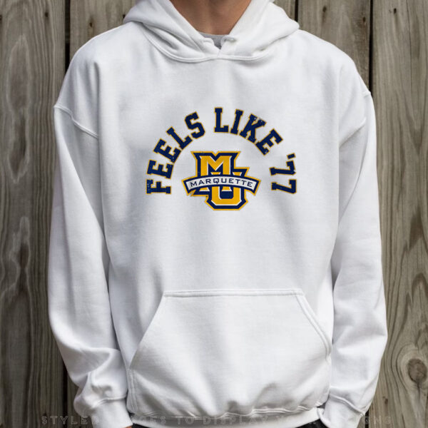 Marquette Basketball Feels Like '77 T-Shirt Hoodie