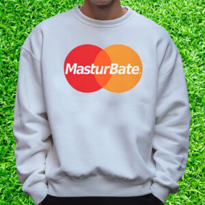 Masturbate T-Shirt Sweatshirt