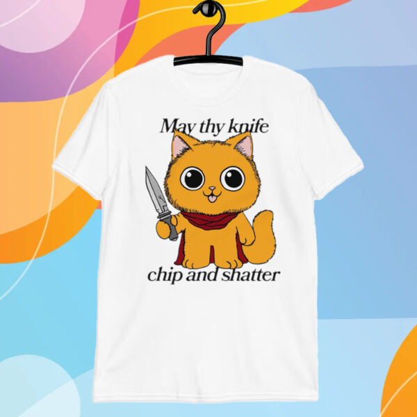 May Thy Knife Chip And Shatter T-Shirt