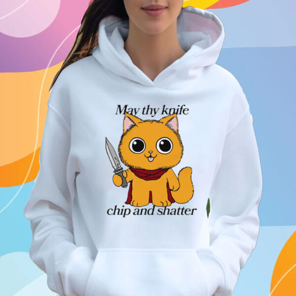 May Thy Knife Chip And Shatter T-Shirt Hoodie
