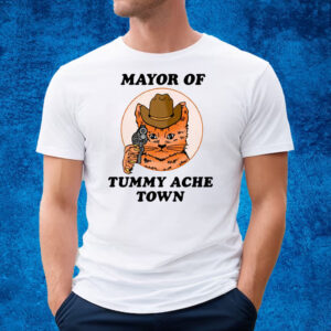 Mayor Of Tummy Ache Town T-Shirt