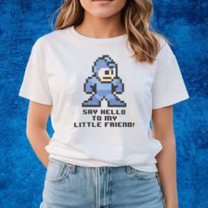 Mega Man Say Hello To My Little Friend T-Shirts