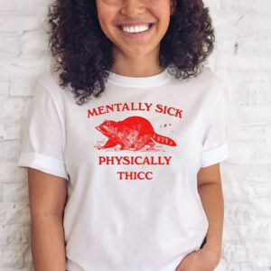 Mentally Sick Physically Thicc Racoon T-Shirts