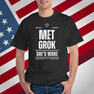 Met Grok She's Woke Shirt