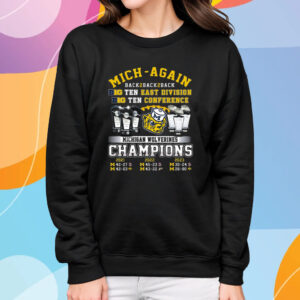 Mich-Again Back To Back To Back Big Ten East Division Michigan Wolverines T-Shirt Sweatshirt