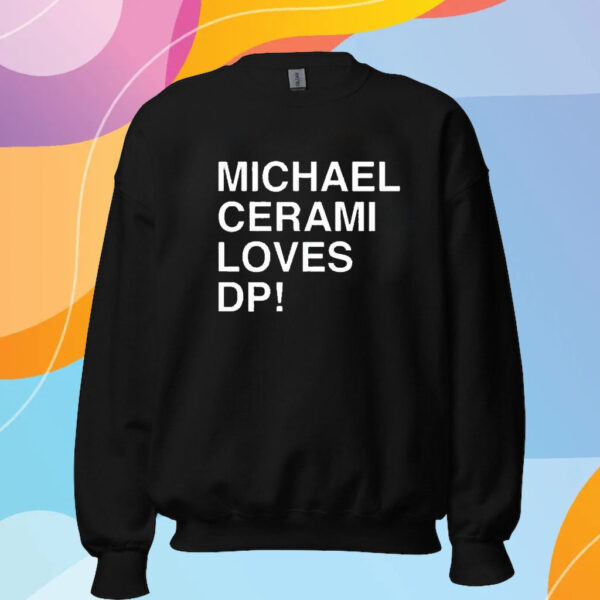 Michael Cerami Loves Dp T-Shirt Sweatshirt