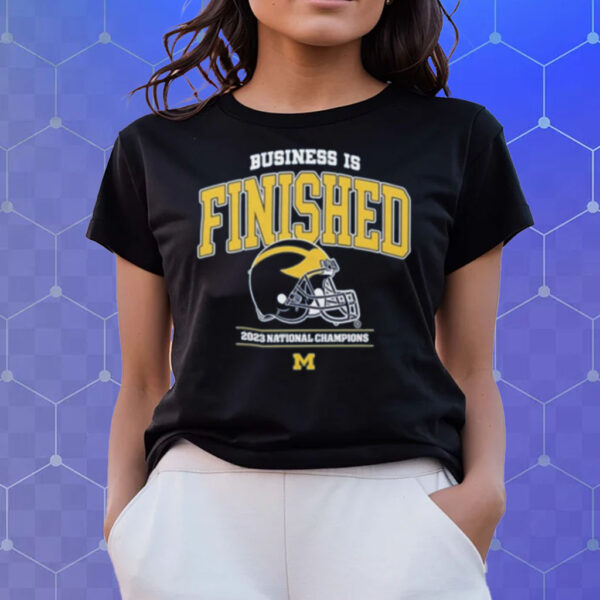 Michigan Business Is Finished 2023 National Champions Undefeated Perfect Season 15-0 T-Shirts